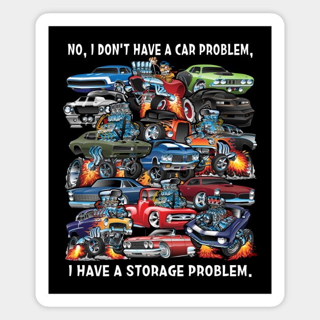 I Dont Have a Car Problem I Have a Storage Problem Cartoon Magnet by hobrath